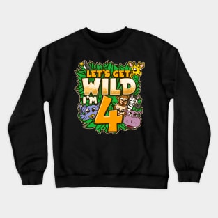 Let's Get Wild I'm 4 - 4th Birthday Safari Gift Crewneck Sweatshirt